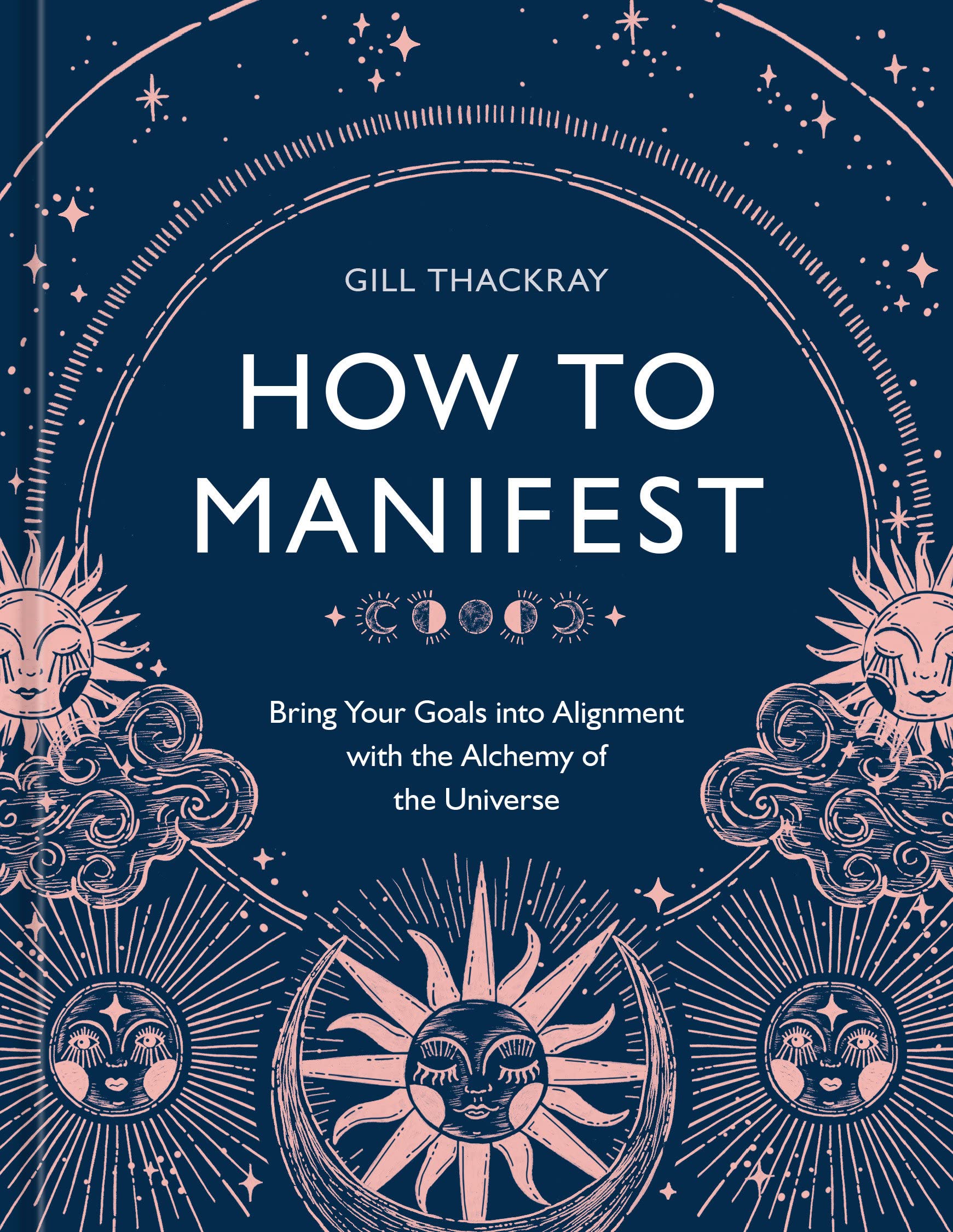How to Manifest: Bring Your Goals into Alignment with the Alchemy of the Universe (Hardcover)