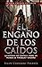 El Engaño De Los Caídos by Felipe Chavarro