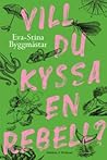 Vill du kyssa en rebell? by Eva-Stina Byggmästar