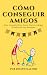Cómo conseguir amigos: Guía...