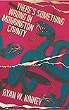 There's Something Wrong in Morrington County by Ryan W. Kinney