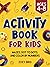 Activity Book for Kids: Mazes, Dot to Dots, and Color by Numbers for Ages 4 – 8