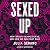 Sexed Up: How Society Sexualizes Us, and How We Can Fight Back