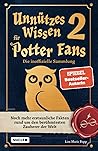 Unnützes Wissen für Potter-Fans 2 – Die inoffizielle Sammlung: Noch mehr erstaunliche Fakten rund um den berühmtesten Zauberer der Welt | Ein besonderes Buch für Potterheads (German Edition) Unnützes Wissen für Potter-Fans 2 – Die inoffizielle Sammlung: Noch mehr erstaunliche Fakten rund um den berühmtesten Zauberer der Welt | Ein besonderes Buch für Potterheads (German Edition)