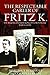 The Respectable Career of Fritz K. by Hartmut Berghoff