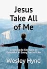 Jesus Take All of Me: Learning to See God as Beautiful in Every Part of Life