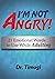 I'm Not Angry!: 21 Emotiona...