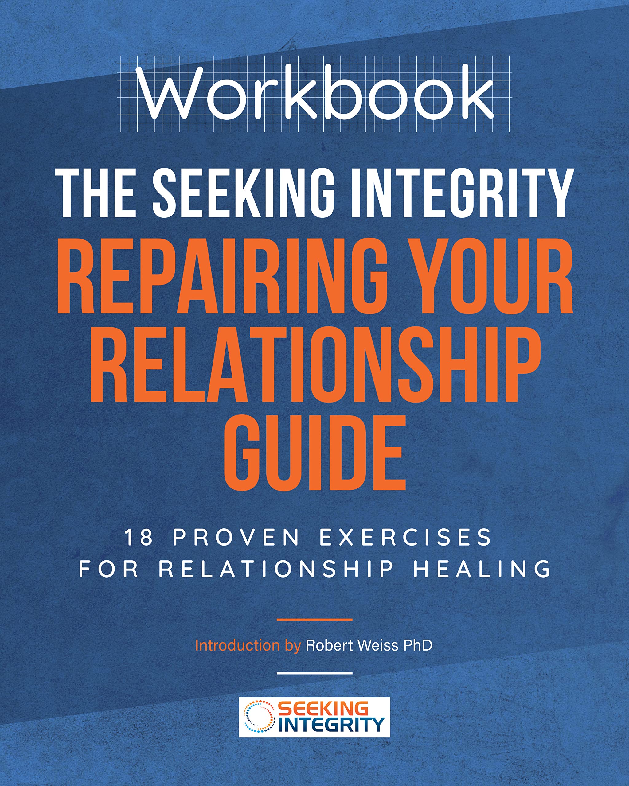 The Seeking Integrity Repairing Your Relationship Guide: 18 Proven Exercises for Relationship Healing (Kindle Edition)