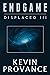 Endgame: Displaced Book Three (A Mind-Bending Sci-Fi Thriller of Fate, Sacrifice, and Revelation)