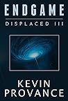 Endgame: Displaced Book Three (A Mind-Bending Sci-Fi Thriller of Fate, Sacrifice, and Revelation)