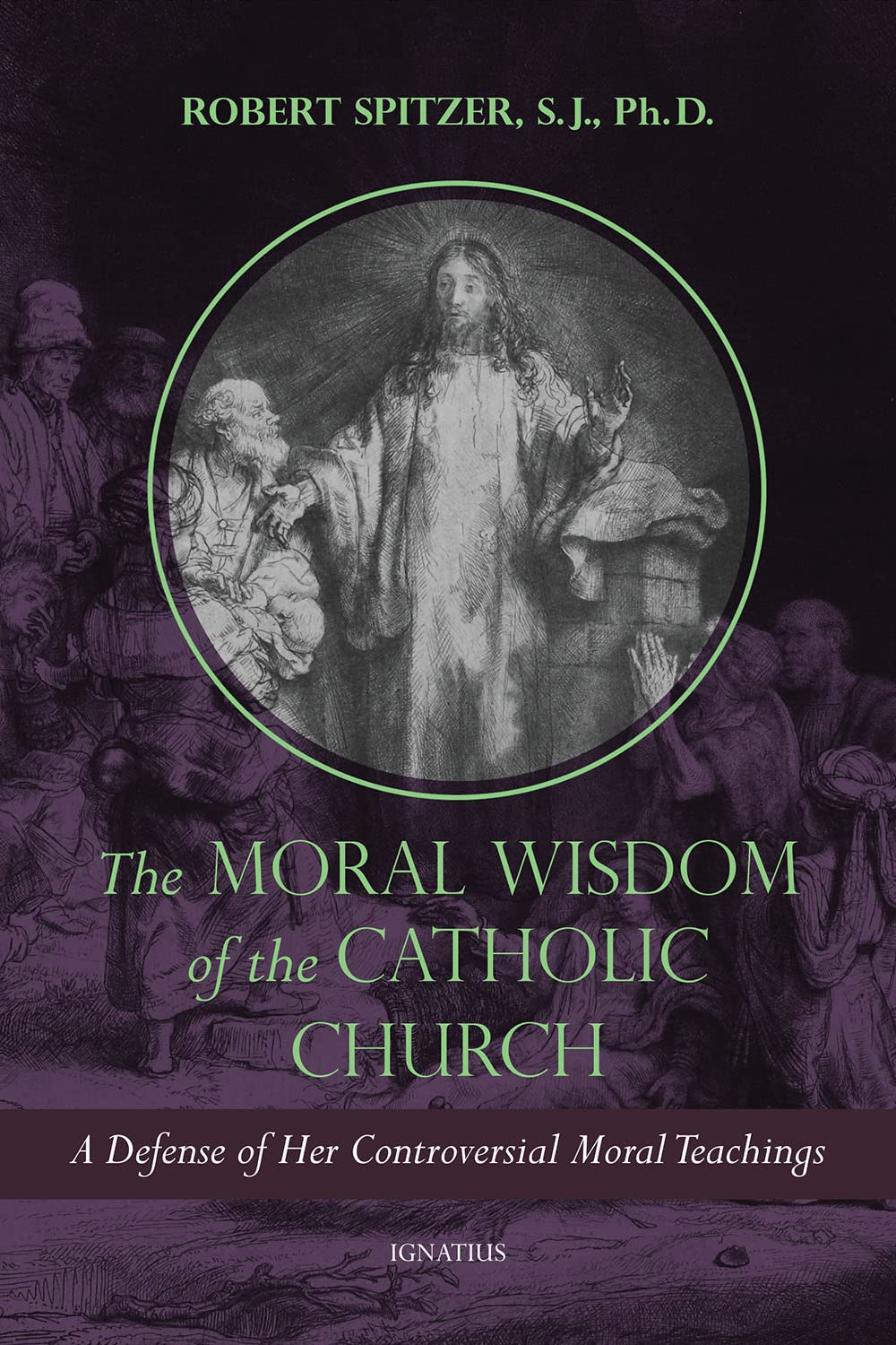 The Moral Wisdom of the Catholic Church: A Defense of Her Controversial Moral Teachings (Called out of Darkness: Contending with Evil through the Church, Virtue, and Prayer Book 3)