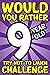 Would You Rather 9-Year-Old...