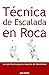 Técnica de Escalada en Roca by John Kettle