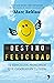 Destino felicidad: 12 sencillos principios que cambiarán tu vida