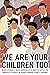We Are Your Children Too: B...