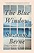 The Blue Window by Suzanne Berne