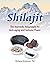 Shilajit: The Ayurvedic Adaptogen for Anti-aging and Immune Power