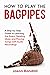 How to Play the Bagpipes: A...
