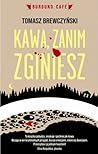 Kawa, zanim zginiesz