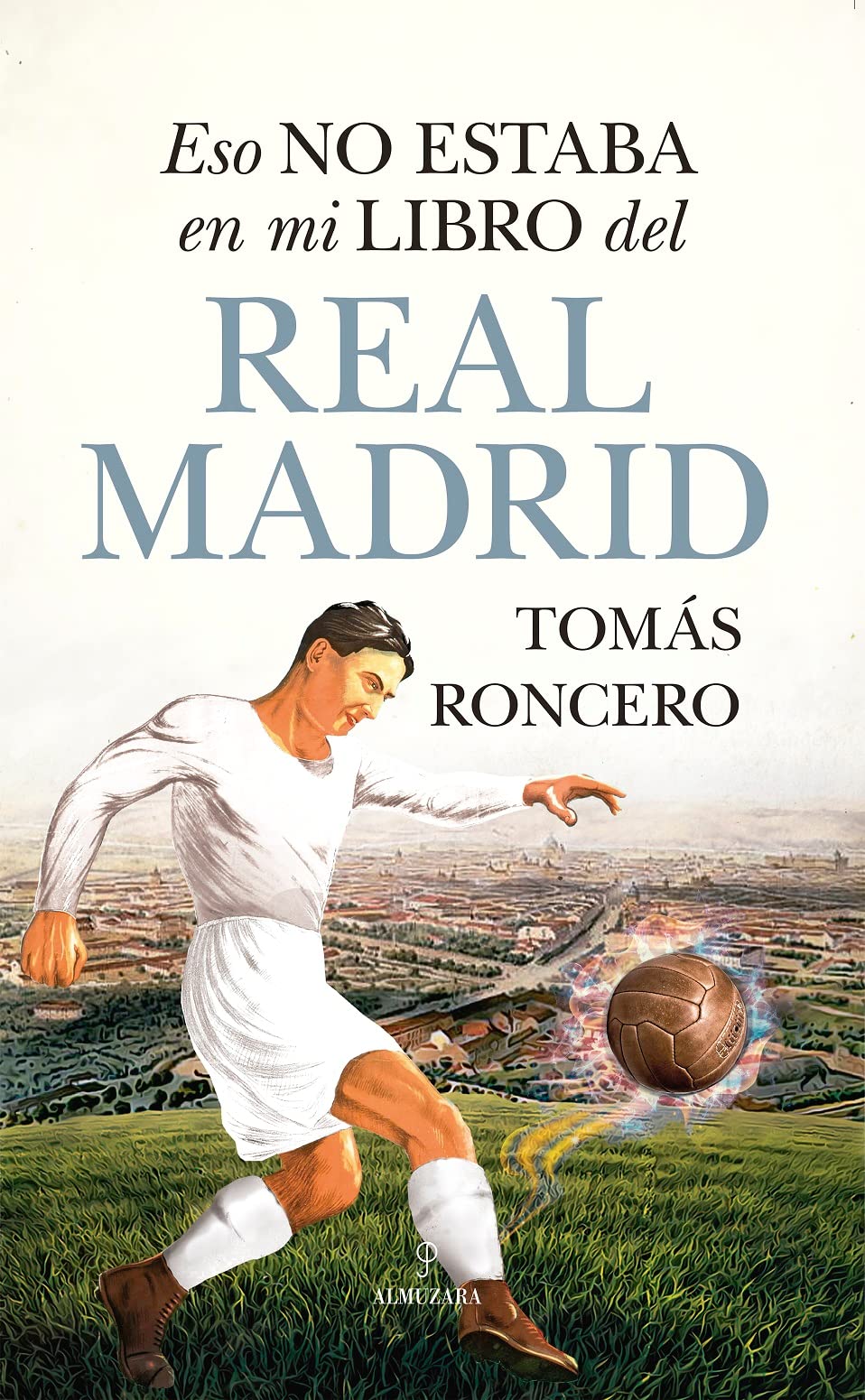 Portada de Eso no estaba en mi libro del Real Madrid, de Tomás Roncero