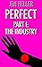 Perfect Part I: The Industry