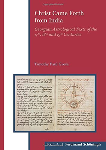 Christ Came Forth from India: Georgian Astrological Texts of the 17th, 18th and 19th Centuries (Eurasian Studies Library)