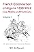 French Colonisation of Algeria: 1830-1962, Myths, Lies, and Historians, Volume 1