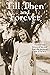 Till Then and Forever: The wartime letters of Jim and Roz: the personal side of WWII