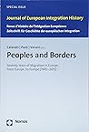 Peoples and Borders: Seventy Years of Migration in Europe, from Europe, to Europe (1945-2015)