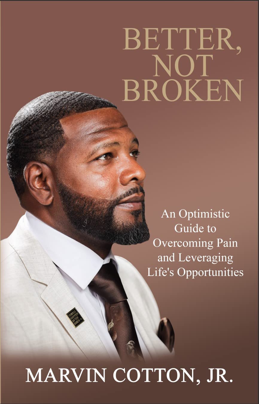BETTER, NOT BROKEN: AN OPTIMISTIC GUIDE TO OVERCOMING PAIN AND LEVERAGING LIFE'S OPPORTUNITIES (Kindle Edition)