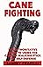 Cane Fighting: The Authoritative Guide to Using the Cane or Walking Stick for Self-Defense