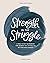 Strength in the Struggle: A Bible Study Workbook for Women on Letting Go of Fear and Anxiety