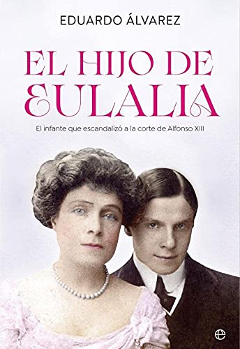 El hijo de Eulalia: Luis Fernando de Orleans, el infante que escandalizó a la corte de Alfonso XIII (Paperback)