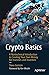 Crypto Basics: A Nontechnical Introduction to Creating Your Own Money for Investors and Inventors