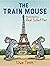 The Train Mouse by Timm  Uwe