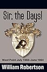 Sir, The Days!: West Point July 1960 - June 1964 Sir, The Days!: West Point July 1960 - June 1964
