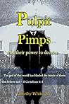 Pulpit Pimps: And Their Power to Deceive Pulpit Pimps: And Their Power to Deceive