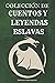 Colección De Cuentos Y Leyendas Eslavas by Lawrence Querengesser