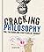 Cracking Philosophy: You, This Book and 3,000 Years of Thought