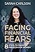 Facing Financial Fears by Sarah Carlson
