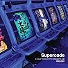 Supercade: A Visual History of the Videogame Age 1985-2001