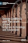 George Lindbeck and The Israel of God: Scripture, Ecclesiology, and Ecumenism (Pathways for Ecumenical and Interreligious Dialogue)