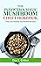 The Psilocybin Magic Mushroom Chef Cookbook: Tasty and Healthy Psychedelic Recipes