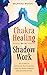 Chakra Healing with Shadow Work by Delphina Woods