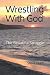 Wrestling with God The Beau...