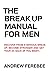 The Break Up Manual For Men...