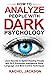 How to Analyze People with Dark Psychology: Learn Secrets to Speed-Reading People with NLP, Emotional Intelligence, Body Language, and Mind Control Techniques.