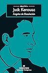 Ángeles de Desolación by Jack Kerouac Ángeles de Desolación by Jack Kerouac