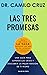 Las Tres Promesas - Una guía para superar las crisis y descubrir la mejor versión de ti mismo - Dr. Camilo Cruz (Spanish Edition)