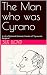 The Man who was Cyrano: A L...